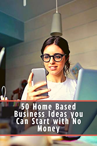 50 Home Based Business Ideas you Can Start wіth No Money: Do not sit in vain, try yourself in business, earn money by doing what you love! (English Edition)