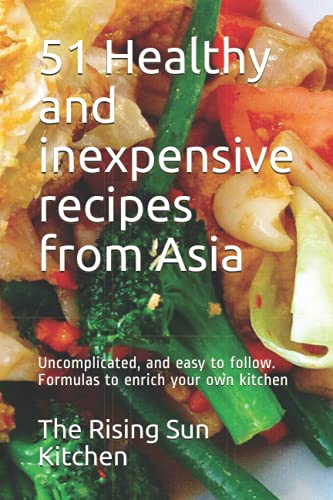 51 Healthy and inexpensive recipes from Asia: Uncomplicated, and easy to follow. Formulas to enrich your own kitchen