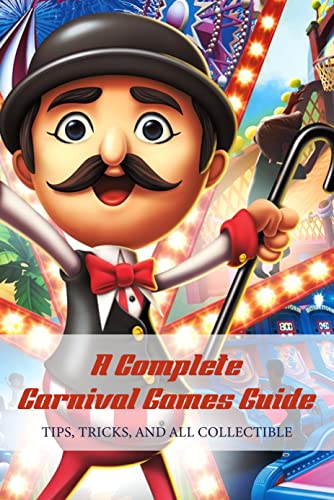 A Complete Carnival Games Guide: Tips, Tricks, and All Collectible (English Edition)
