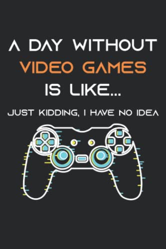 a day without video games is like… Funny Gaming Gamer habit tracker: funny gamer gift 6''x 9'' inches / habit tracker / 110 pages, matte finish cover