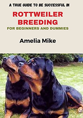 A True Guide To Be Successful In Rottweiler Breeding For Beginners And Dummies (English Edition)