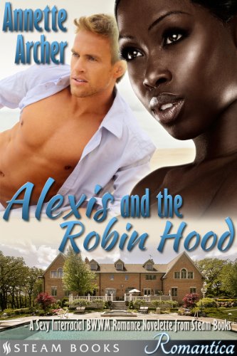 Alexis and the Robin Hood - A Sexy Interracial BWWM Romance Novelette from Steam Books (Romantica Book 4) (English Edition)