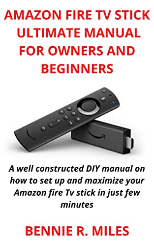 AMAZON FIRE TV STICK ULTIMATE MANUAL FOR OWNERS AND BEGINNERS: A well constructed DIY manual on how to set up and maximize your Amazon fire Tv stick in just few minutes (English Edition)