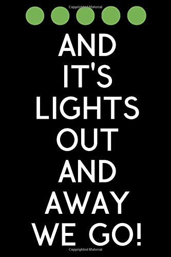 And It's Lights Out And Away We Go!: F1 Motorsport Notebook, A5 120 Lined Pages Notepad, Planner, For Fans, Women, Men