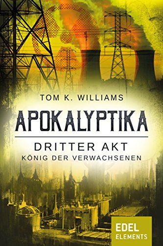 Apokalyptika – Dritter Akt: König der Verwachsenen: Science Fiction Serie (German Edition)