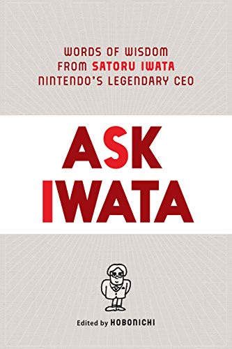 Ask Iwata: Words of Wisdom from Satoru Iwata, Nintendo's Legendary CEO (English Edition)