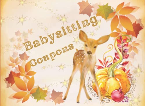 Babysitting Coupons: Fall Autumn themed , with Cute Baby Deer , Babysitting Coupon Book with Empty Fillable Babysitting Vouchers , for Parents, Wife, Husband , Grandparents ,Full-color interior