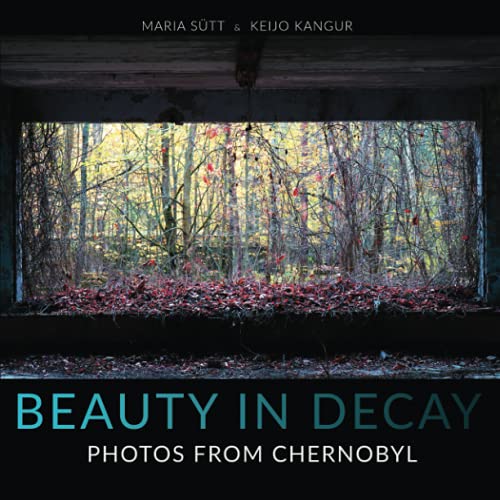 Beauty in Decay: Photos from Chernobyl