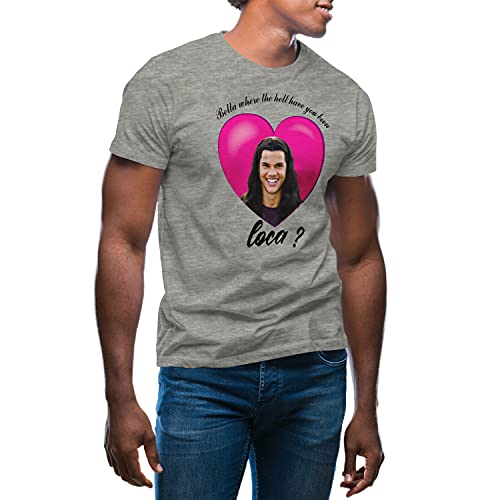 Bella Where The Hell Have You Been Loca? Camiseta de Hombre Gris Size XL