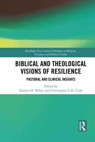 Biblical and Theological Visions of Resilience: Pastoral and Clinical Insights (Routledge New Critical Thinking in Religion, Theology and Biblical Studies)
