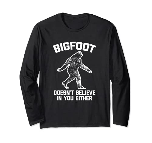 Bigfoot DoDon't Believe In You Ni Camiseta Divertida Sasquatch Manga Larga
