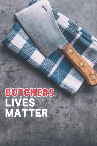 Butchers Lives Matter Notebook: Cute Funny Notebook Gift For Butchers, Butchery Students and Meat Lovers