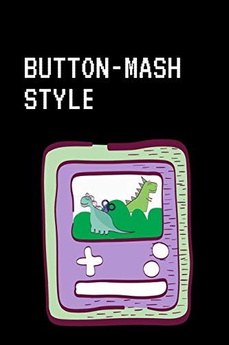 Button Mash Style: Gamer Journal Notebook Gift: Great For Kids | Teens | Girls | Boys | Parent Gamers Too | Gaming Diary For Action Adventure | Multi ... | Backpack or Purse Ready | Droppings | RPG |