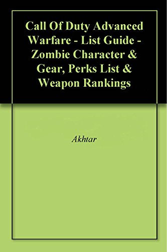 Call Of Duty Advanced Warfare - List Guide - Zombie Character & Gear, Perks List & Weapon Rankings (English Edition)
