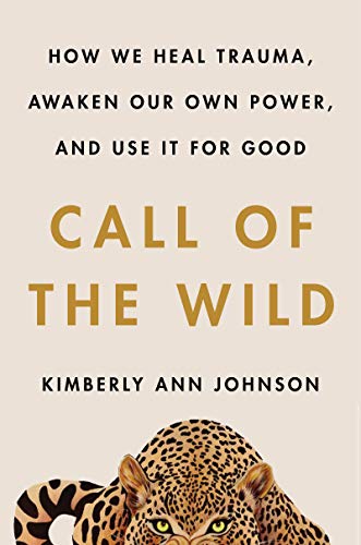 Call of the Wild: How We Heal Trauma, Awaken Our Own Power, and Use It For Good (English Edition)