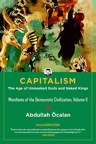Capitalism: The Age of Unmasked Gods and Naked Kings (Manifesto of the Democratic Civilization, Volume II) (Kairos Book 2) (English Edition)