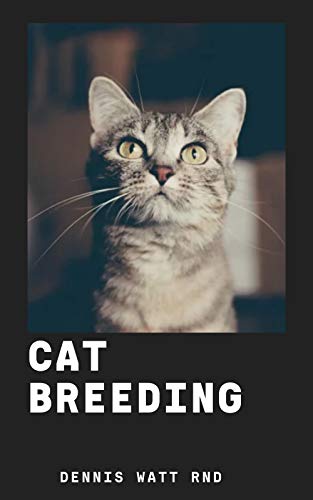 CAT BREEDING : The Definitive Guide To Rearing And Easy Multiplying Of Cats (English Edition)