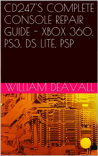 CD247'S COMPLETE CONSOLE REPAIR GUIDE - XBOX 360, PS3, DS LITE, PSP (English Edition)