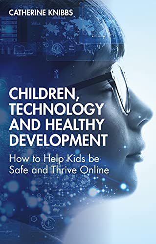 Children, Technology and Healthy Development: How to Help Kids be Safe and Thrive Online