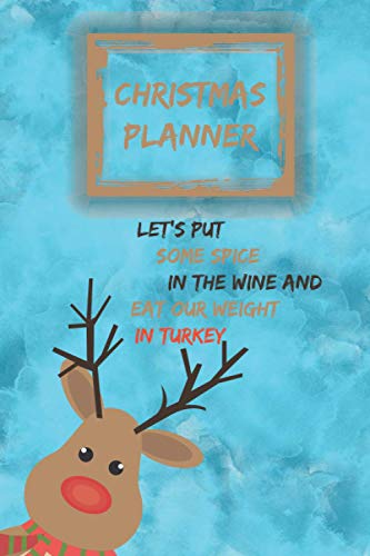 Christmas Planner, LET'S PUT SOME SPICE IN THE WINE AND EAT OUR WEIGHT IN TURKEY: gift shopping, budget tracking, Perfect gift for Christmas, 110 pages, 6 x 9 inch.