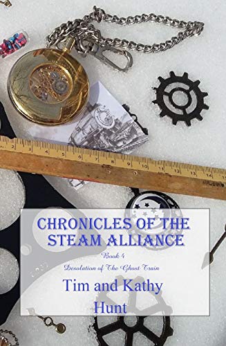 Chronicles of The Steam Alliance: Book 4 Desolation of The Ghost Train (The Chronicles of the Steam Alliance) (English Edition)