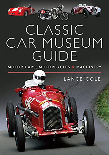 Classic Car Museum Guide: Motor Cars, Motorcycles & Machinery (English Edition)