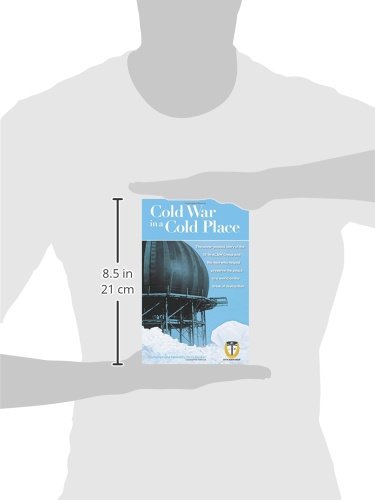 Cold War in a Cold Place: The Snow-Packed Story of the 511th Ac&w Group and the Men Who Helped Preserve the Peace in a World on the Brink of Des