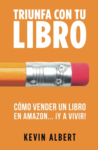 Cómo vender un libro en Amazon... ¡y a vivir!: Guía paso a paso para ganar dinero con un libro (Triunfa con tu libro)