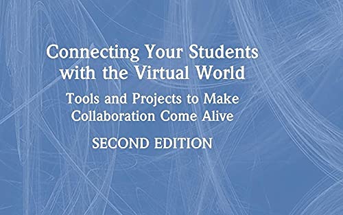 Connecting Your Students with the Virtual World: Tools and Projects to Make Collaboration Come Alive