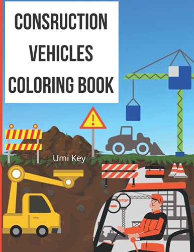 Construction Vehicles Coloring Book: A Fun Coloring Activity Book For Boys and Girls Filled with 60 images of Big Trucks, Cranes, Tractors, Diggers and Dumpers