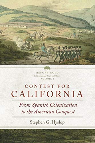 Contest for California: From Spanish Colonization to the American Conquest (2) (Before Gold: California under Spain and Mexico Series)