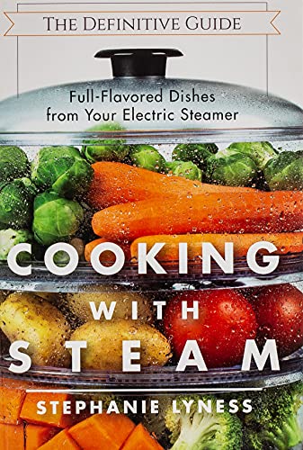 Cooking With Steam: Spectacular Full-Flavored Low-Fat Dishes from Your Electric Steamer