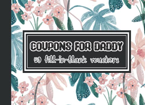 Coupons for Daddy 50 Vouchers: Happy Father's Day ,Birthday,Christmas,Valentine's ,Customizable & Unique Book Idea from Son or Daughter for ... Girls (Personalized Gift for Daddy (Vol.2))