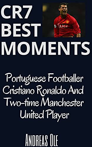 CR7 Best Moments: Portuguese Footballer Cristiano Ronald And Two-time Manchester United Player (English Edition)