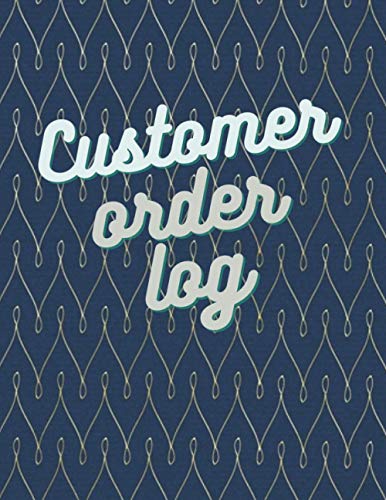 Customer Order Log: Tracker for Online Businesses, Keep track of sales, Manage orders, Perfect for Home based Businesses and Retail Store