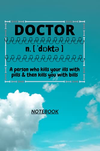 D140: DOCTOR n. [ˈdɒk-ter] A person who kills your ills with pills & then kills you with bills: 120 Pages, 6" x 9", Ruled notebook