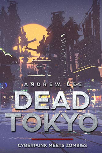 Dead Tokyo : Cyberpunk Meets Zombies (English Edition)