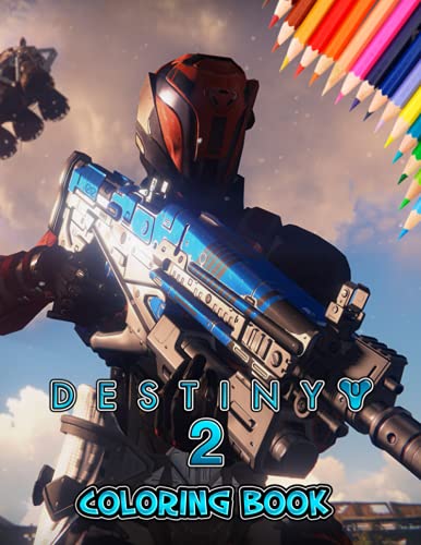 Destiny 2 Coloring Book: A Fabulous Coloring Book For Fans of All Ages With Several Images Of Destiny 2. One Of The Best Ways To Relax And Enjoy Coloring Fun.