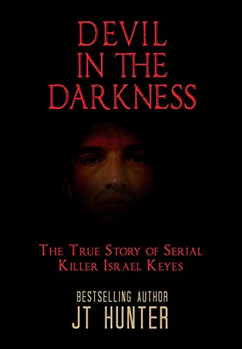 DEVIL IN THE DARKNESS: The True Story of Serial Killer Israel Keyes
