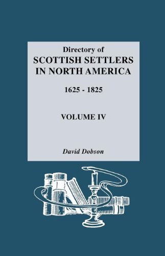 Directory of Scottish Settlers in North America,1625-1825 Vol. IV by David Dobson (2011-11-02)