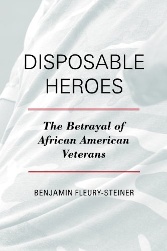 Disposable Heroes: The Betrayal of African American Veterans (Perspectives on a Multiracial America) (English Edition)