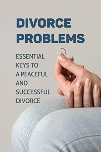 Divorce Problems: Essential Keys To A Peaceful And Successful Divorce (English Edition)