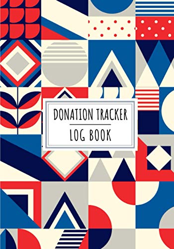 Donation Tracker Log Book: Donate Tracking Journal | Keep Track And Review All Details About Your Charitable Money Donations | Record Date, Donor, ... | Association Charity Organization Gift