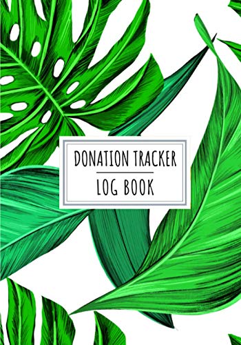Donation Tracker Log Book: Donate Tracking Journal | Keep Track And Review All Details About Your Charitable Money Donations | Record Date, Donor, ... | Association Charity Organization Gift