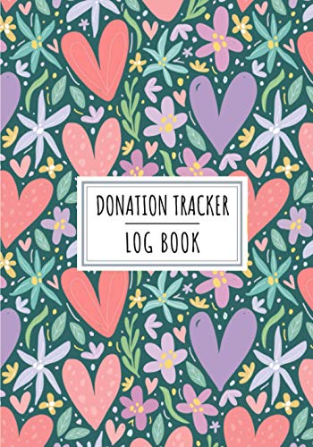 Donation Tracker Log Book: Donate Tracking Journal | Keep Track And Review All Details About Your Charitable Money Donations | Record Date, Donor, ... | Association Charity Organization Gift