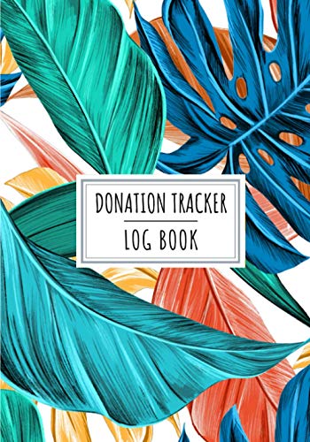 Donation Tracker Log Book: Donate Tracking Journal | Keep Track And Review All Details About Your Charitable Money Donations | Record Date, Donor, ... | Association Charity Organization Gift