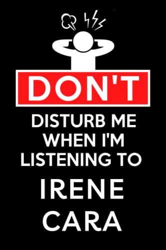 Don't Disturb Me When I'm Listening To Irene Cara: Lined Journal Composition Notebook Birthday Gift for Irene Cara Lovers: (6x 9 inches)