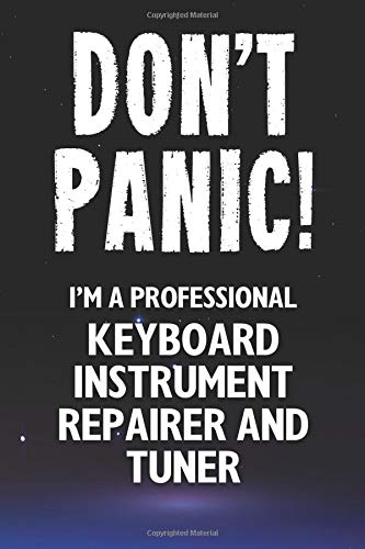 Don't Panic! I'm A Professional Keyboard Instrument Repairer And Tuner: Customized 100 Page Lined Notebook Journal Gift For A Busy Keyboard Instrument ... : Far Better Than A Throw Away Greeting Card.