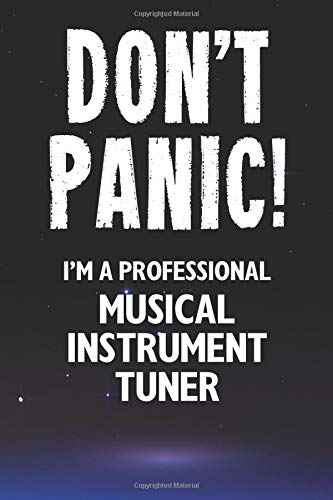 Don't Panic! I'm A Professional Musical Instrument Tuner: Customized 100 Page Lined Notebook Journal Gift For A Busy Musical Instrument Tuner : Far Better Than A Throw Away Greeting Card.