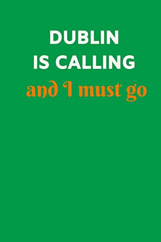 Dublin Is Calling And I Must Go: Small / Medium Lined A5 Notebook (6"x9")  Ireland Gifts for Him & Her, Travelling Present, Alternative to Card, ... Gift Coworker Colleagues Girlfriend Boyfriend